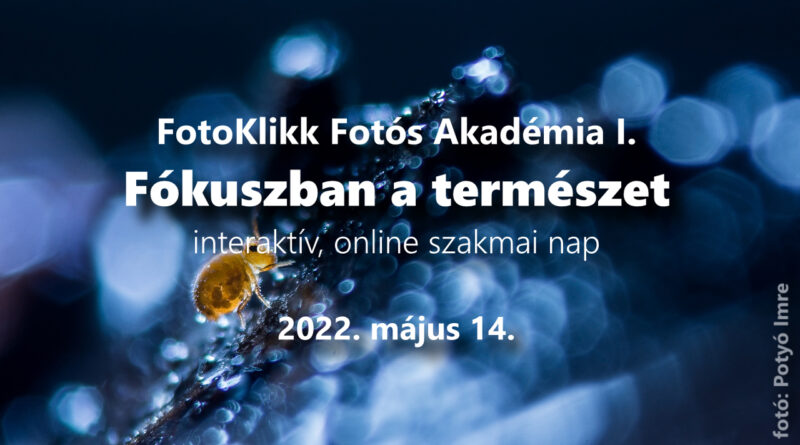 FotoKlikk Fotós Akadémia I. – online, interaktív szakmai napok: Fókuszban a természet